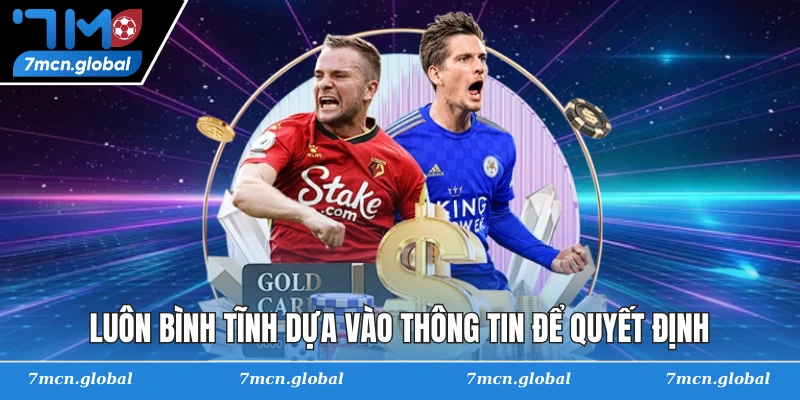 Luôn bình tĩnh dựa vào thông tin để quyết định